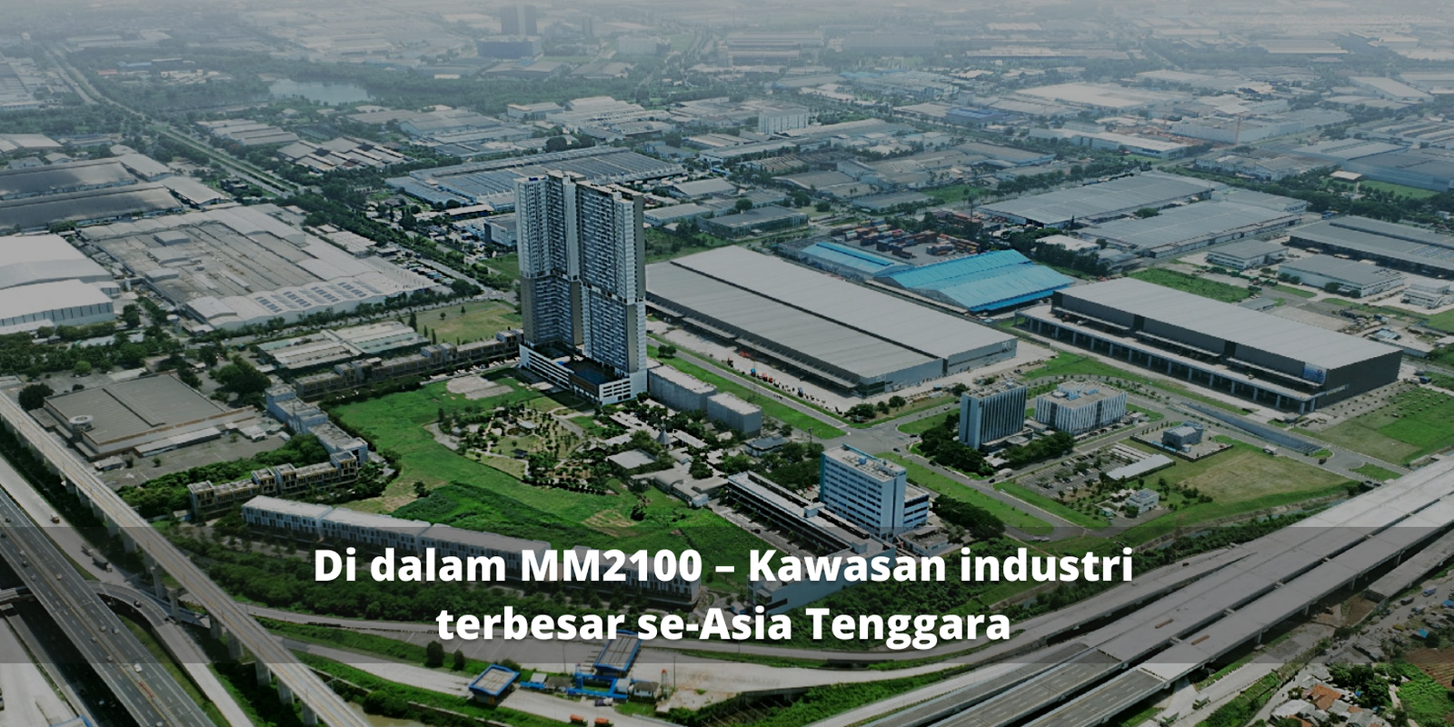Di dalam MM2100 – Kawasan industri terbesar se-Asia Tenggara